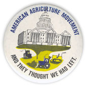 political button reading American Agriculture Movement: And they thought we had left