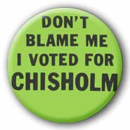 Don't blame me- I voted for Chisholm